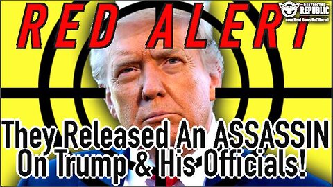 RED ALERT! THEY JUST RELEASED AN ASSASSIN ON TRUMP & HIS OFFICIALS!!!