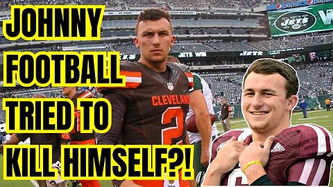 Johnny Manziel SHOCKINGLY REVEALS He Attempted SUICIDE after the Cleveland Browns CUT HIM!