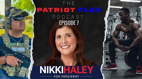 Nikki Haley For President? | The Patriot Flex Podcast Ep. 7