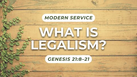 What is Legalism? — Genesis 21:8–21 (Modern Worship)