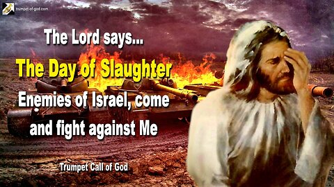 The Day of Slaughter... Enemies of Israel, come and fight against Me 🎺 Trumpet Call of God