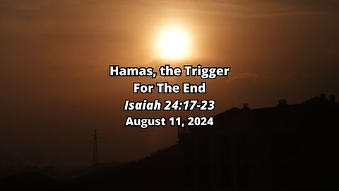 Hamas, the Trigger For The End - Isaiah 24:17-23