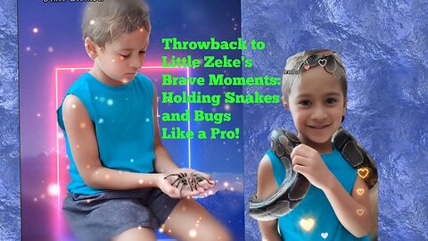 Throwback to Little Zeke's Brave Moments: Holding Snakes and Bugs Like a Pro!