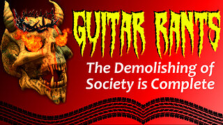 EP.548: Guitar Rants - The Demolishing of Society is Complete
