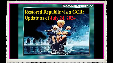 Restored Republic - July 24, 2024 - WHO IS IN CONTROL?