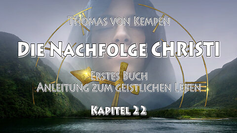 DIE NACHFOLGE CHRISTI - Thomas von Kempen - 1. BUCH - 22. Kap. - DER BLICK in das MENSCHLICHE ELEND