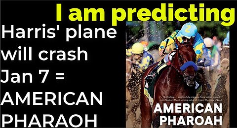 I am predicting: Harris' plane will crash on Jan 7 = AMERICAN PHARAOH PROPHECY