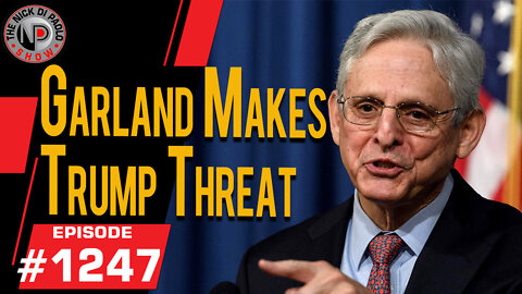 Garland Makes Trump Threat | Nick Di Paolo Show #1247