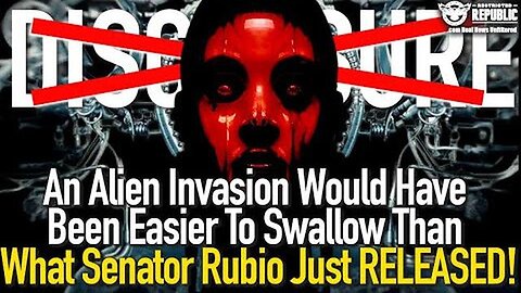 AN ALIEN INVASION WOULD HAVE BEEN EASIER TO SWALLOW THAN WHAT SENATOR RUBIO JUST RELEASED!