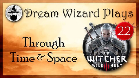DWP 123~ Witcher III ~ [#22] "Through Time & Space"