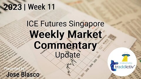 ICE Futures Singapore Weekly Update | Week #11 2023 by #traddictiv