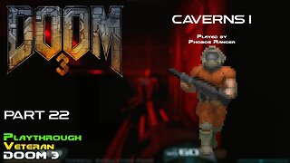 DOOM 3 - Veteran Playthrough (Pt. 22/24 - Caverns I)