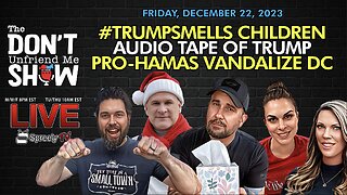 🚨 LIVE | 22DEC23 #TrumpSmells Trending | DC Vandalized by Pro-Hamas | Trump Recording Is Bad