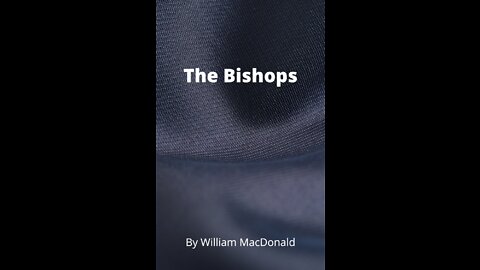 Articles and Writings by William MacDonald. The Bishops