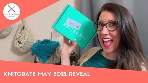 KnitCrate Yarn Subscription Box May 2022 Reveal