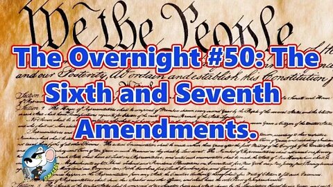 The Overnight #50: The Sixth and Seventh Amendments