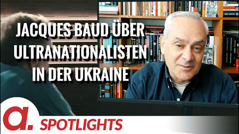 Spotlight: Jacques Baud über Ultranationalisten in der Ukraine
