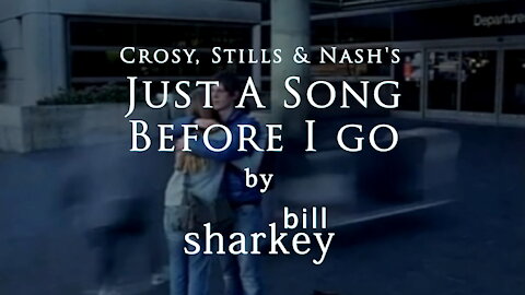 Just A Song Before I Go - Crosby, Stills & Nash (cover-live by Bill Sharkey)