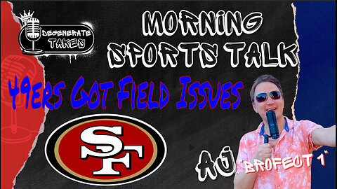 Morning Sports Talk: 49ers Having Early Issues Super Bowl Week