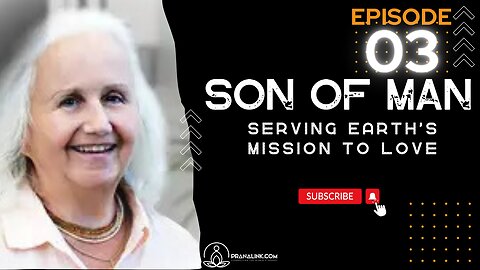 Son of Man | Episode 03 | Serving Earth's Mission to Love | #sonofman