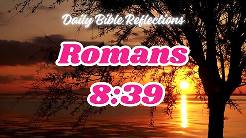 God’s unshakeable love - Romans 8:39 Bible verse Reflection and Prayer