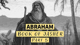 Book of Jasher: The Life of Abraham (Part 5)