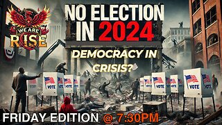 No Election for 2024: Crisis in Democracy & Governance | Rise Trifecta Friday Edition