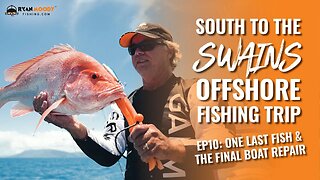 Ep. 10 - South to the Swains... One last drop fishing off Cairns and the final boat repair