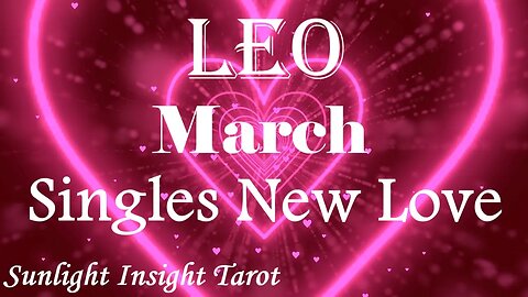 Leo *Wow New Person Hits You Like A Tornado Out of The Blue, So Much Love* March Singles New Love