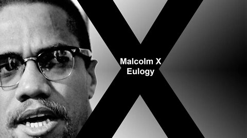 Malcolm X - Eulogy (El-Hajj Malik El Shabazz)