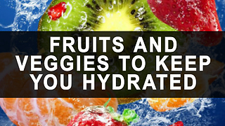 Fruit and veggies to keep you hydrated