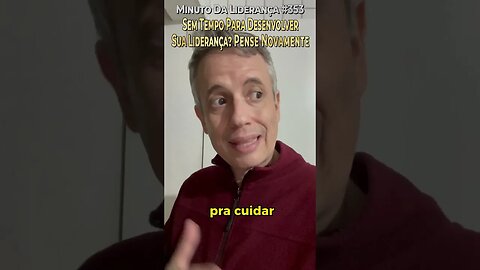 Sem Tempo Para Desenvolver Sua Liderança? Pense Novamente #minutodaliderança 353