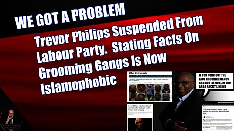 Trevor Philips Suspended From Labour Party. Stating Facts On Grooming Gangs Is Now Islamophobic