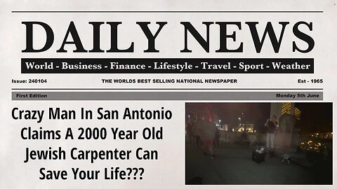 Crazy Man In San Antonio Claims A 2000 Year Old Jewish Carpenter Can Save Your Life???
