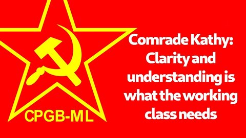 Comrade Kathy: Clarity and understanding is what the working class needs