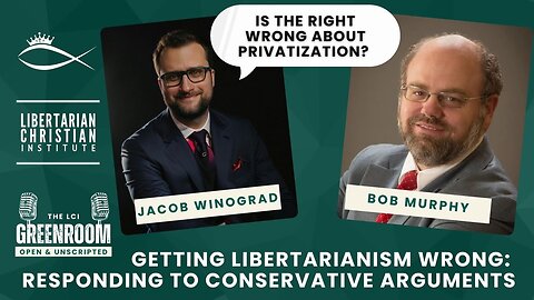 Getting Libertarianism Wrong: Is the Right Wrong About Privatization? with Bob Murphy