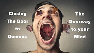 Closing the Door to Demons: The Doorway to your Mind