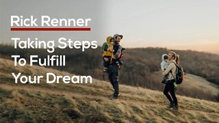 Taking Steps to Fulfill Your Dream — Rick Renner