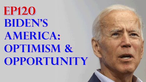 Ep120 – Biden’s New America: Opportunities & Optimism, Writ of Quo Warranto: Trump Legal Victory