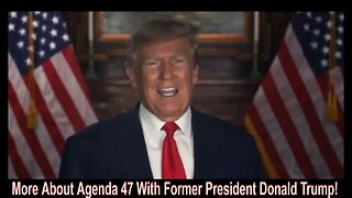 More About Agenda 47 With Former President Donald Trump!