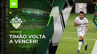 Corinthians VENCE fora de casa e SE RECUPERA no Brasileirão! | CAMISA 10 - 27/07/21
