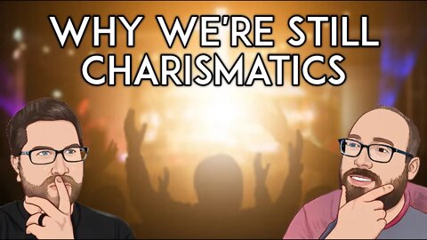 Why We're Still Charismatics