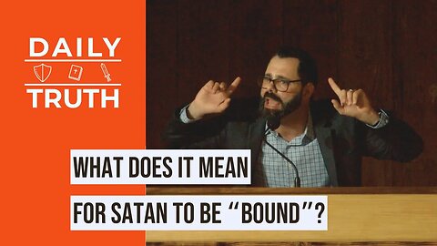 What Does It Mean For Satan To Be “Bound”?