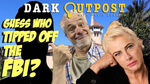 Dark Outpost 08.16.2022 Guess Who Tipped Off The FBI?