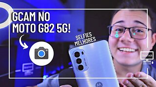 MELHORANDO SUAS FOTOS NO MOTOROLA MOTO G82 5G COM A GCAM!!! 🤳 | Tutorial