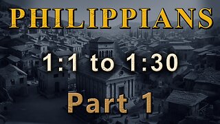 Philippians Part 1 - 1:1 to 1:30 - Letters to the Church Verse by Verse