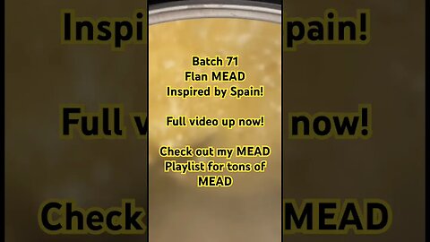 Batch 71 Flan MEAD! Inspired by Spain! Full video up now!Check out my MEAD Playlist for tons of MEAD