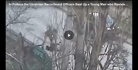 Ukrainian recruitment officers beating up a young man who is resisting the draft.