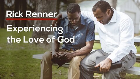 Experiencing the Love of God — Rick Renner