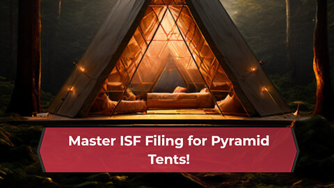 Mastering Importer Security Filing : Filing Tips for Pyramid Tents